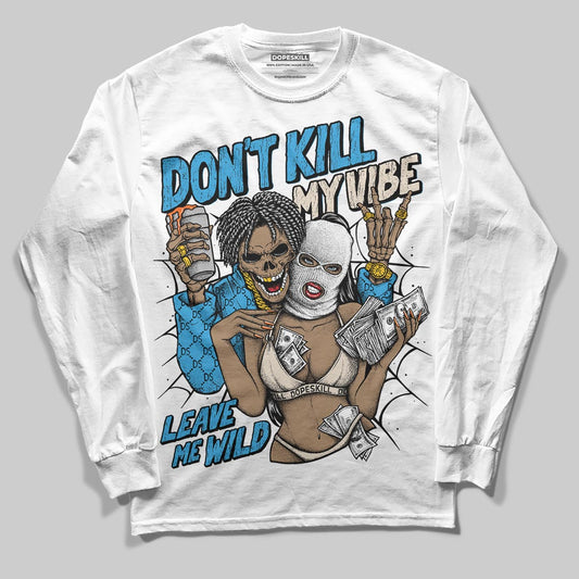 Jordan 1 High OG “UNC” Reimagined DopeSkill Long Sleeve T-Shirt Don't Kill My Vibe Graphic Streetwear - White