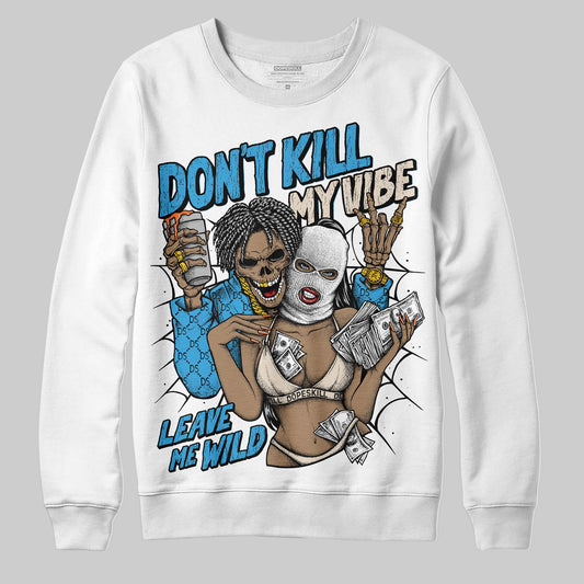 Jordan 1 High OG “UNC” Reimagined DopeSkill Sweatshirt Don't Kill My Vibe Graphic Streetwear - White