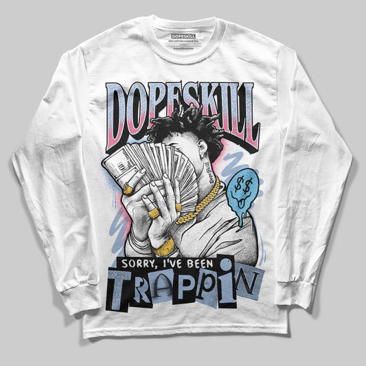Jordan 3 GS “Denim/Pink Glow” DopeSkill Long Sleeve T-Shirt Sorry I've Been Trappin Graphic Streetwear - White