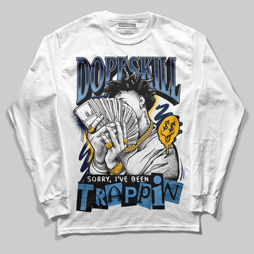 Jordan 4 Retro ‘Dunk From Above’ DopeSkill Long Sleeve T-Shirt Sorry I've Been Trappin Graphic Streetwear - White