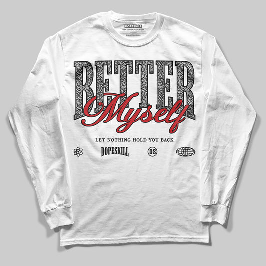 Jordan 3 OG “Black Cement” DopeSkill Long Sleeve T-Shirt Better Myself Graphic Streetwear - White