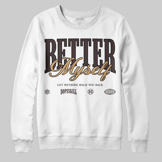 Jordan 5 “Earth/Metallic Gold” DopeSkill Sweatshirt Better Myself Graphic Streetwear - WHite