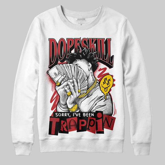Jordan 12 Retro Flu Game (2025) DopeSkill Sweatshirt Sorry I've Been Trappin Graphic Streetwear - White