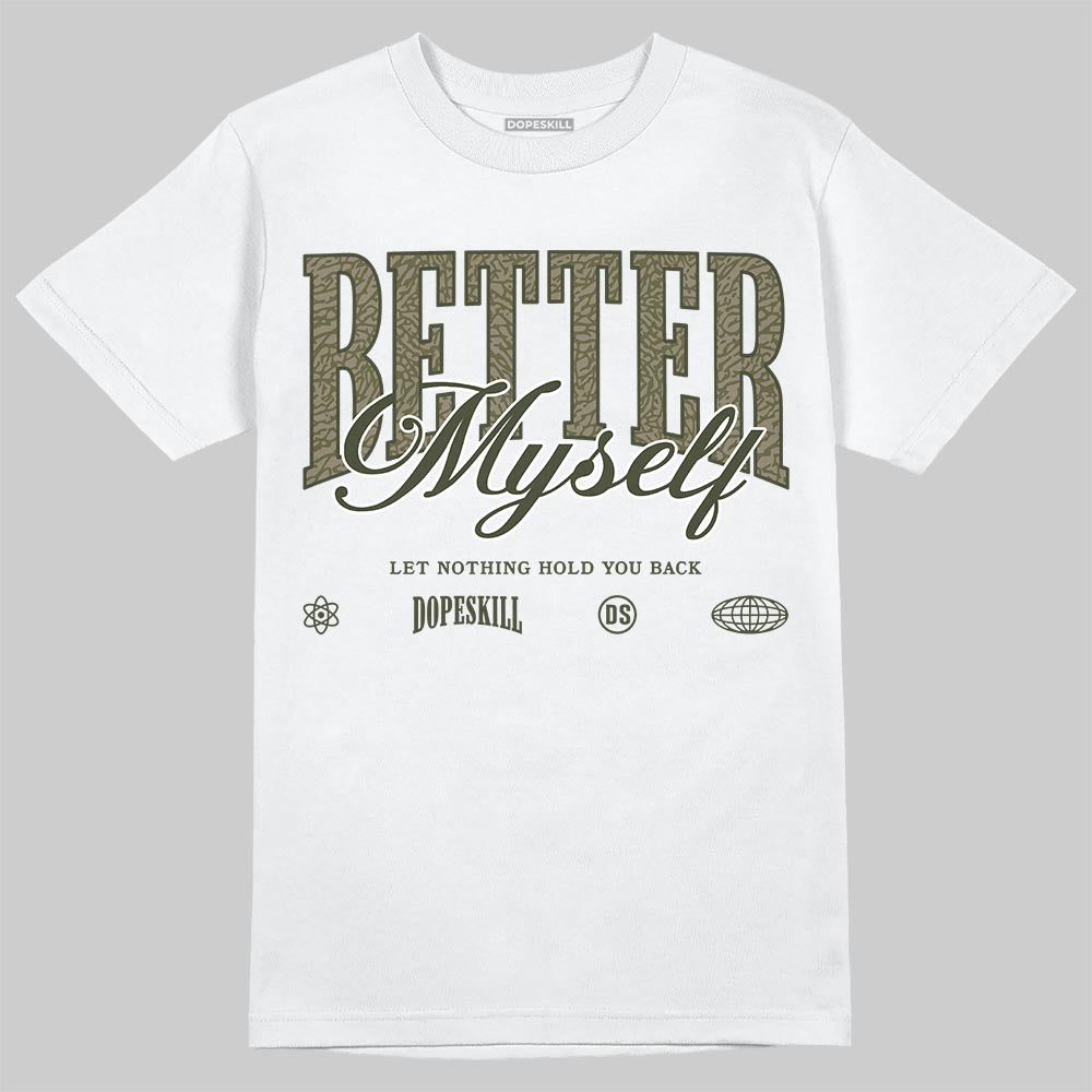 Jordan 3 “Medium Olive” aka “Family Affair” DopeSkill T-Shirt Better Myself Graphic Streetwear - White
