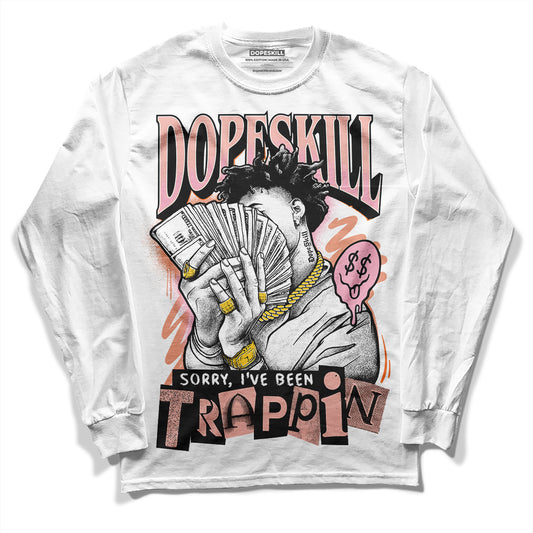 Jordan 11 Low “Legend Pink” DopeSkill Long Sleeve T-Shirt Sorry I've Been Trappin Graphic Streetwear - White