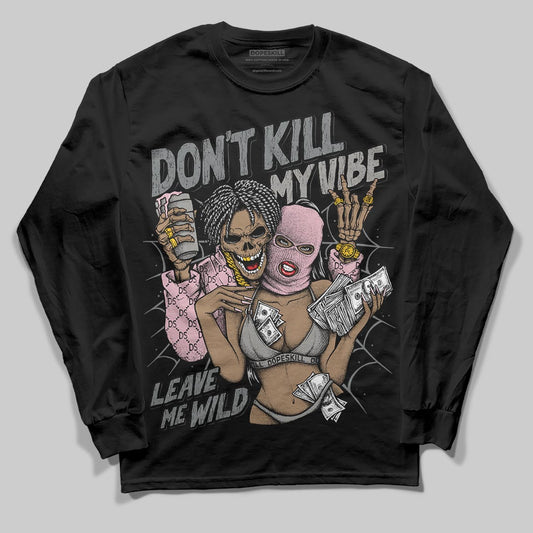Air Max 95 OG “Pink Foam” DopeSkill Long Sleeve T-Shirt Don't Kill My Vibe Graphic Streetwear - Black