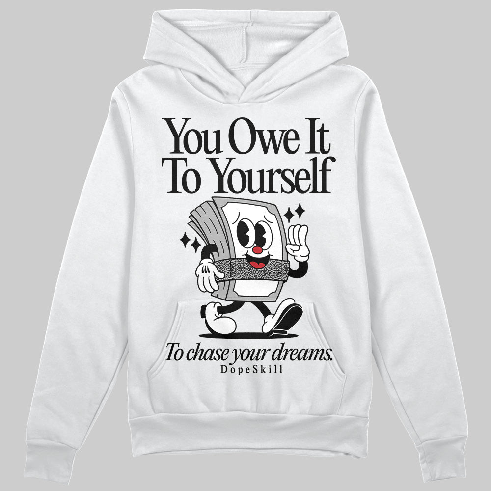Jordan 3 OG “Black Cement” DopeSkill Hoodie Sweatshirt Owe It To Yourself Graphic Streetwear - White