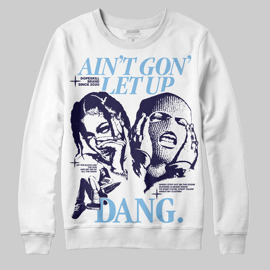 University Blue Sneakers DopeSkill Sweatshirt Ain't Gon' Let Up Graphic Streetwear - White