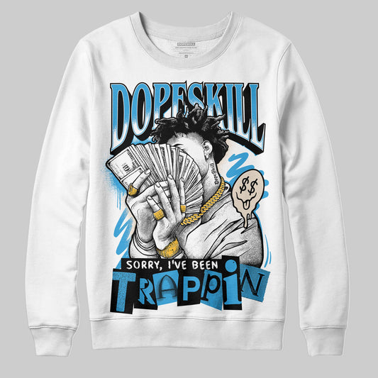 Jordan 1 High OG “UNC” Reimagined DopeSkill Sweatshirt Sorry I've Been Trappin Graphic Streetwear - White