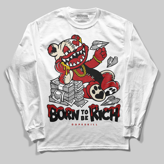 Jordan 1 Retro High OG Black Toe Reimagined DopeSkill Long Sleeve T-Shirt Born To Be Rich Graphic Streetwear - White