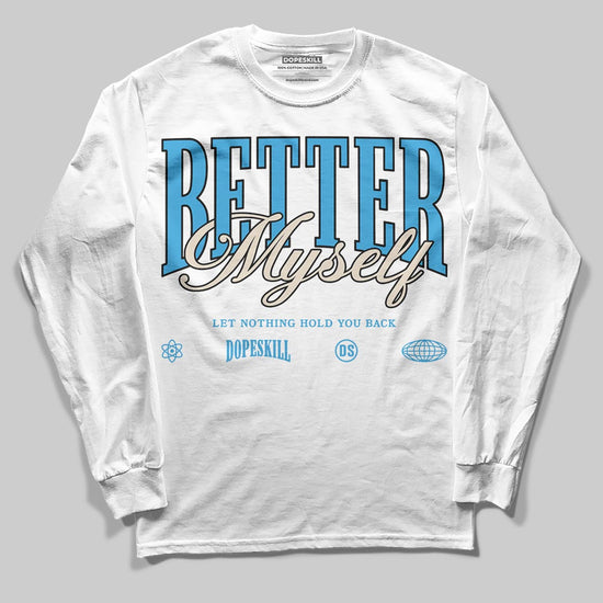 Jordan 1 High OG “UNC” Reimagined DopeSkill Long Sleeve T-Shirt Better Myself Graphic Streetwear - White