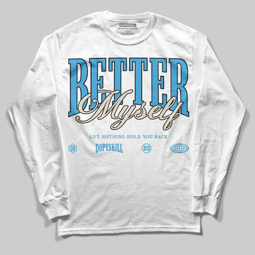 Jordan 1 High OG “UNC” Reimagined DopeSkill Long Sleeve T-Shirt Better Myself Graphic Streetwear - White