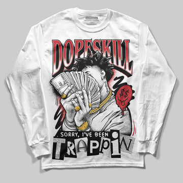 Jordan 11 Retro Low Bred (2025) DopeSkill Long Sleeve T-Shirt Sorry I've Been Trappin Graphic Streetwear - White
