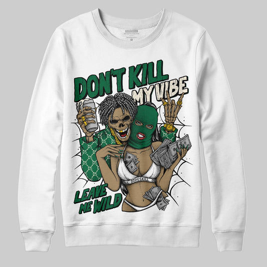 Jordan 13 GS “Pine Green” DopeSkill Sweatshirt Don't Kill My Vibe Graphic Streetwear - White