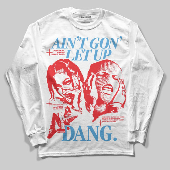 Jordan 11 Retro Cherry DopeSkill Long Sleeve T-Shirt Ain't Gon' Let Up Graphic Streetwear - White