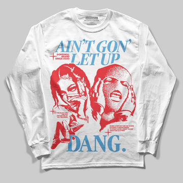 Jordan 11 Retro Cherry DopeSkill Long Sleeve T-Shirt Ain't Gon' Let Up Graphic Streetwear - White