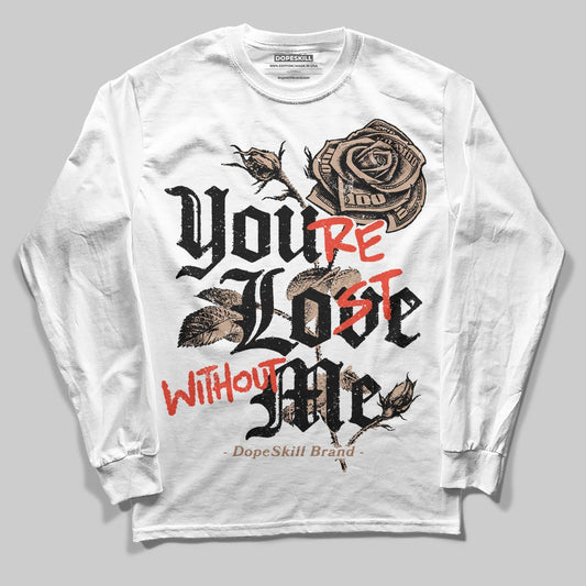 Jordan 4 Retro Cozy Girl DopeSkill Long Sleeve T-Shirt You’re Lost Without Me Graphic Streetwear - White
