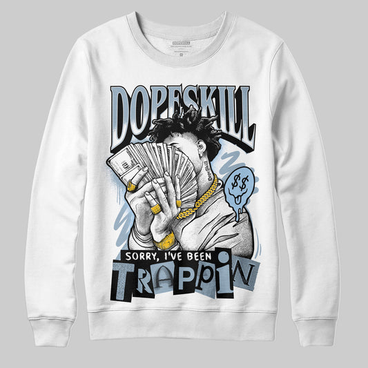Jordan 40 “Blue Suede” DopeSkill Sweatshirt Sorry I've Been Trappin Graphic Streetwear - White