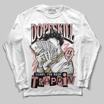 Jordan 40 “Dusty Rose” DopeSkill Long Sleeve T-Shirt Sorry I've Been Trappin Graphic Streetwear - White