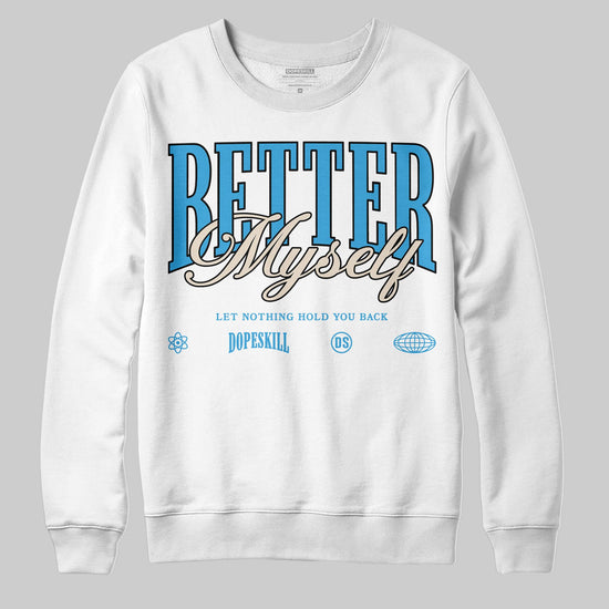 Jordan 1 High OG “UNC” Reimagined DopeSkill Sweatshirt Better Myself Graphic Streetwear - White