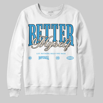 Jordan 1 High OG “UNC” Reimagined DopeSkill Sweatshirt Better Myself Graphic Streetwear - White