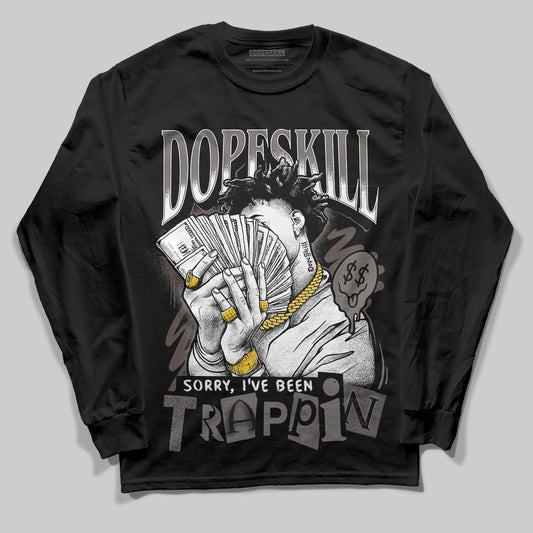 Jordan 4 Retro Cave Stone DopeSkill Long Sleeve T-Shirt Sorry I've Been Trappin Graphic Streetwear - Black