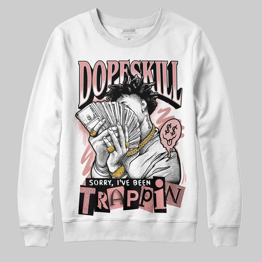 Jordan 40 “Dusty Rose” DopeSkill Sweatshirt Sorry I've Been Trappin Graphic Streetwear - White