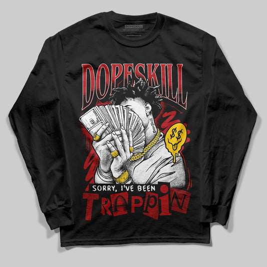 Jordan 12 Retro Flu Game (2025) DopeSkill Long Sleeve T-Shirt Sorry I've Been Trappin Graphic Streetwear - Black