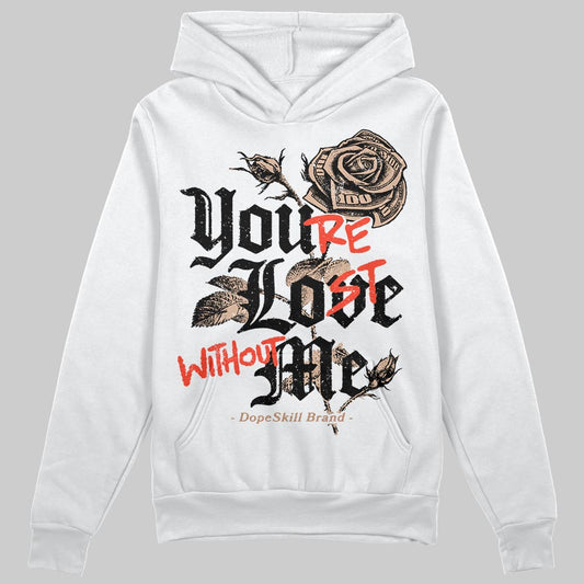 Jordan 4 Retro Cozy Girl DopeSkill Hoodie Sweatshirt You’re Lost Without Me Graphic Streetwear - White