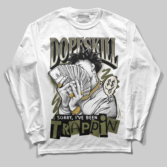 Jordan 3 “Medium Olive” aka “Family Affair” DopeSkill Long Sleeve T-Shirt Sorry I've Been Trappin Graphic Streetwear - White
