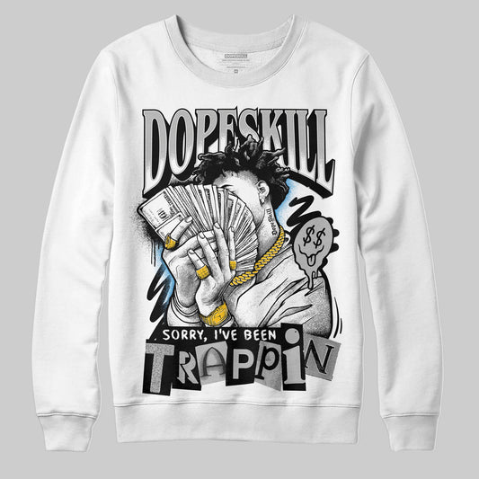 Jordan 10 OG “Steel” DopeSkill Sweatshirt Sorry I've Been Trappin Graphic Streetwear - White