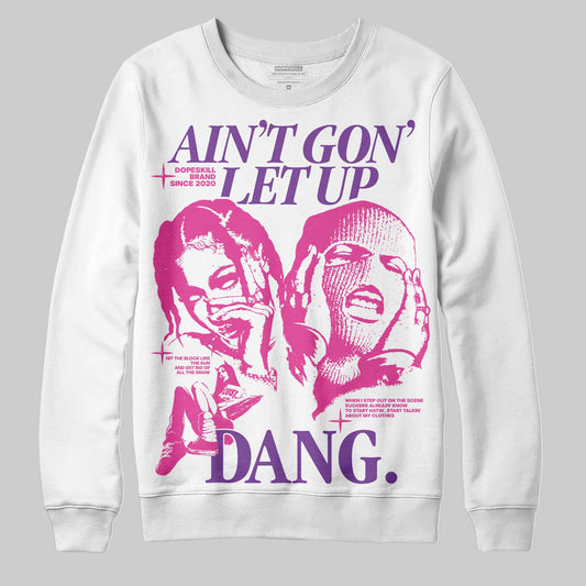 Pink Sneakers DopeSkill Sweatshirt Ain't Gon' Let Up Graphic Streetwear - White