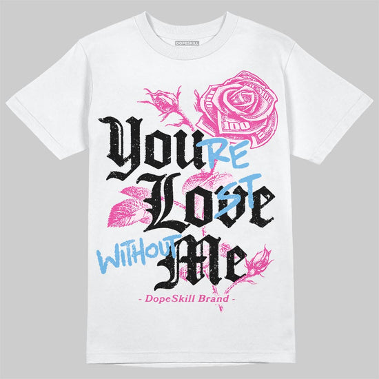 Dunk Low GS 'Triple Pink' DopeSkill T-Shirt You’re Lost Without Me Graphic Streetwear - White