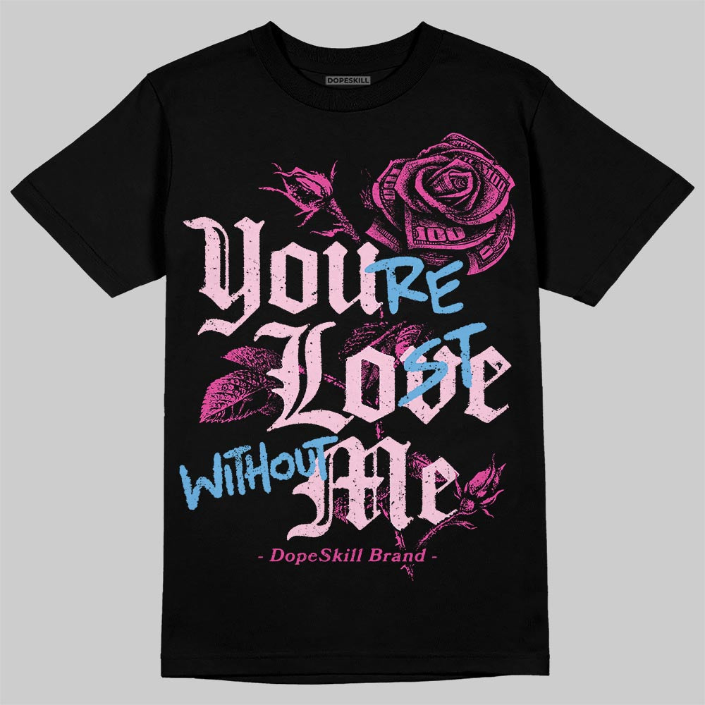Dunk Low GS 'Triple Pink' DopeSkill T-Shirt You’re Lost Without Me Graphic Streetwear - Black