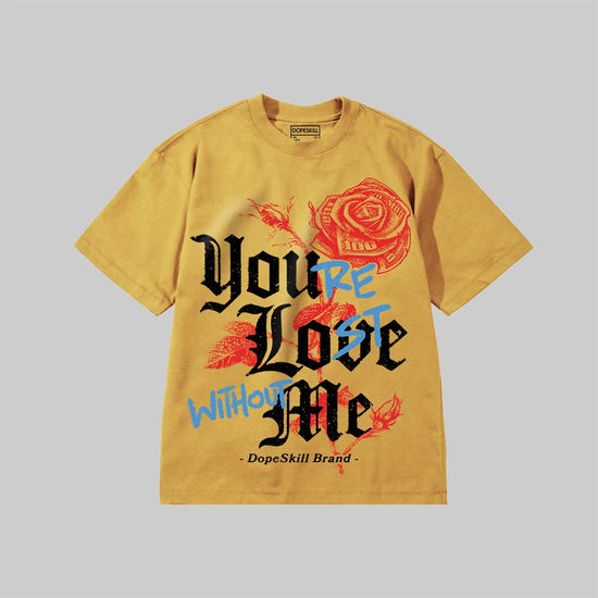 You’re Lost Without Me DopeSkill Premium T-shirt Streetwear - Mustard