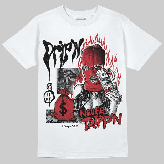 Jordan 1 High OG “Ruby” DopeSkill T-Shirt Drip'n Never Tripp'n Graphic Streetwear - White
