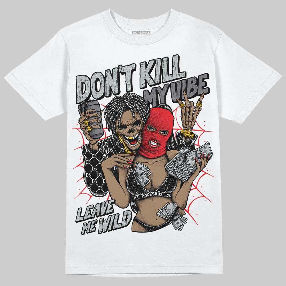Jordan 4 “Fear” DopeSkill T-Shirt Don't Kill My Vibe Graphic Streetwear - White