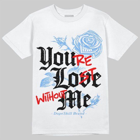Jordan 9 Powder Blue DopeSkill T-Shirt You’re Lost Without Me Graphic Streetwear - White
