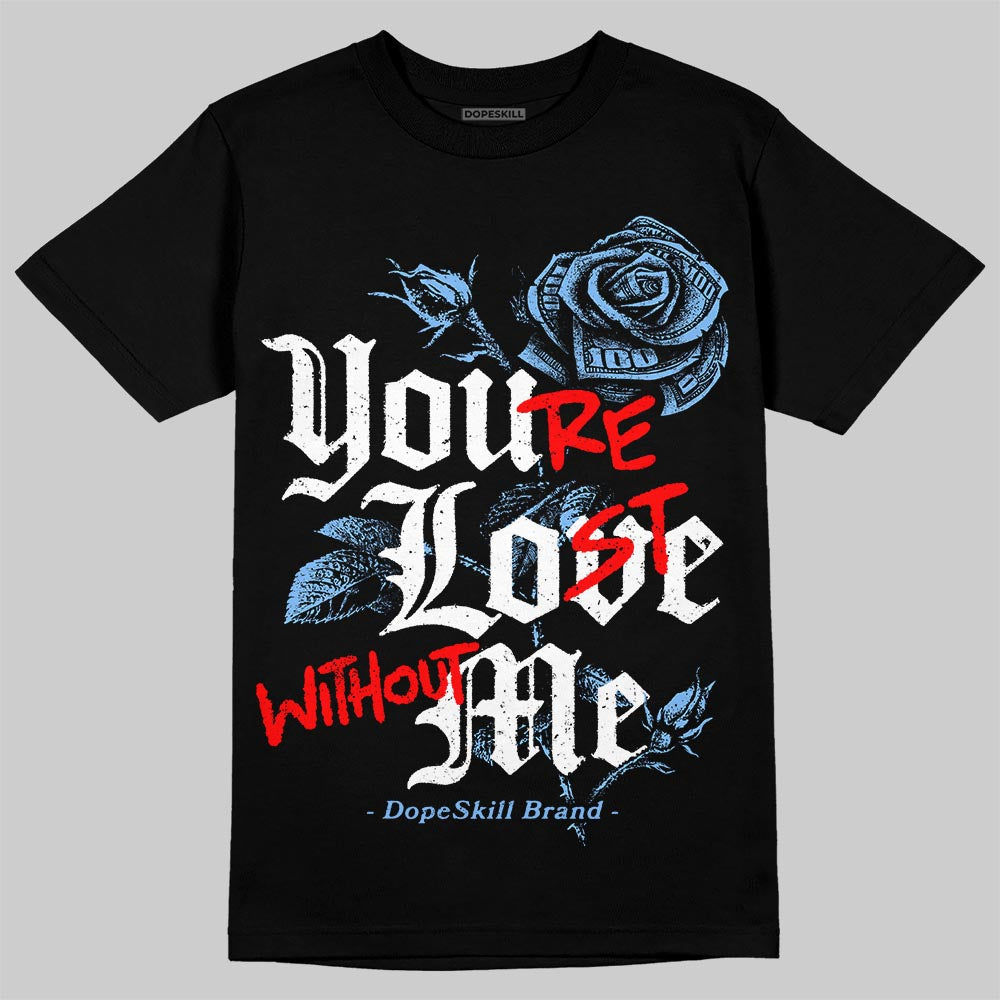 Jordan 9 Powder Blue DopeSkill T-Shirt You’re Lost Without Me Graphic Streetwear - Black