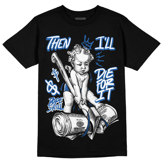 Jordan 11 Low “Space Jam” DopeSkill T-Shirt Then I'll Die For It Graphic Streetwear - Black