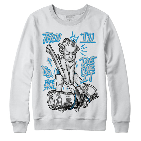 Jordan 4 Retro Military Blue DopeSkill Sweatshirt Then I'll Die For It Graphic Streetwear - White