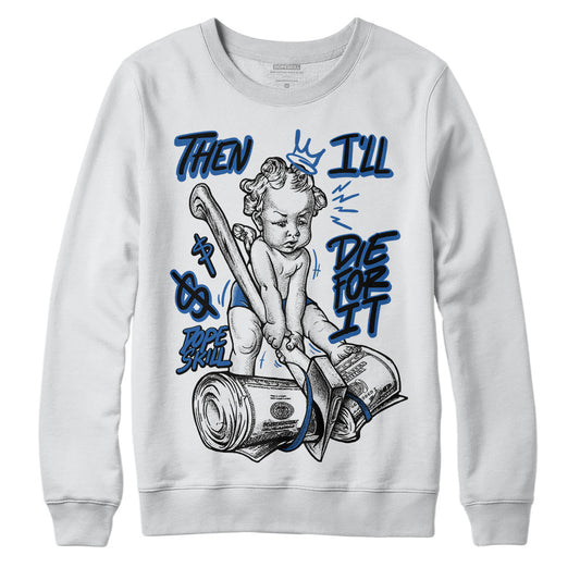 Jordan 11 Low “Space Jam” DopeSkill Sweatshirt Then I'll Die For It Graphic Streetwear - White