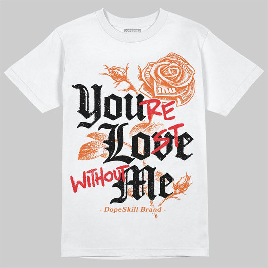 Jordan 1 Retro High OG Shattered Backboard (2025) DopeSkill T-Shirt You’re Lost Without Me Graphic Streetwear - White