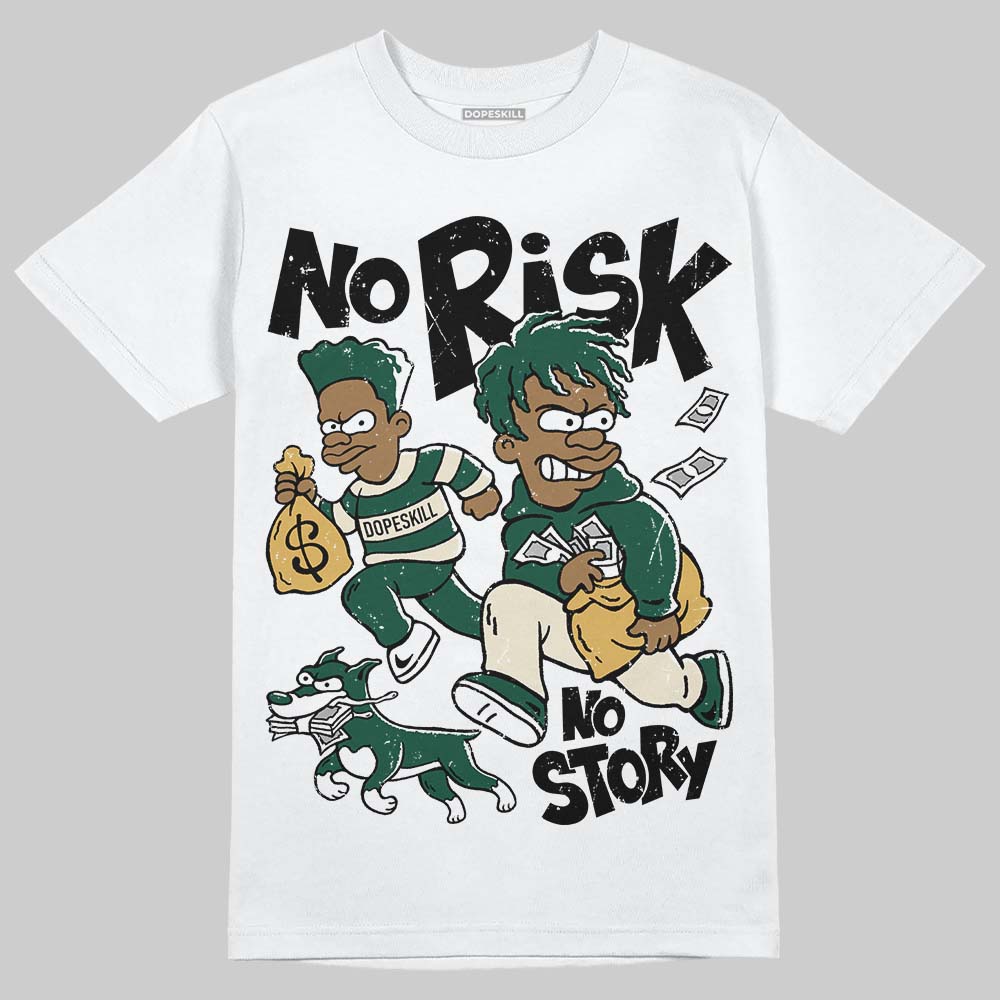 Jordan 1 High OG “Fir” (Pro Green) DopeSkill T-Shirt No Risk No Story Graphic Streetwear - White