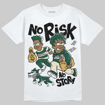 Jordan 1 High OG “Fir” (Pro Green) DopeSkill T-Shirt No Risk No Story Graphic Streetwear - White