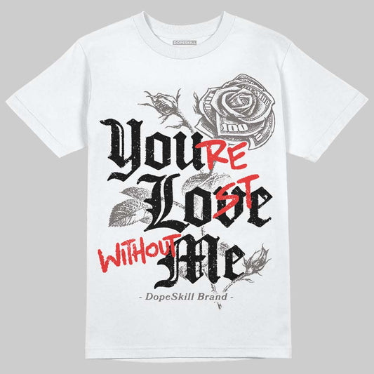 Jordan 4 Retro Cave Stone DopeSkill T-Shirt You’re Lost Without Me Graphic Streetwear - White