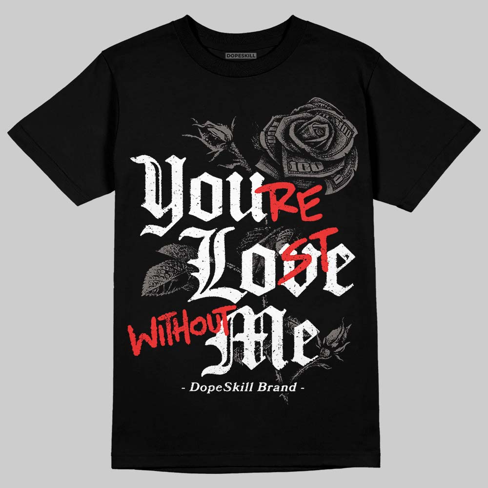 Jordan 4 Retro Cave Stone DopeSkill T-Shirt You’re Lost Without Me Graphic Streetwear - Black