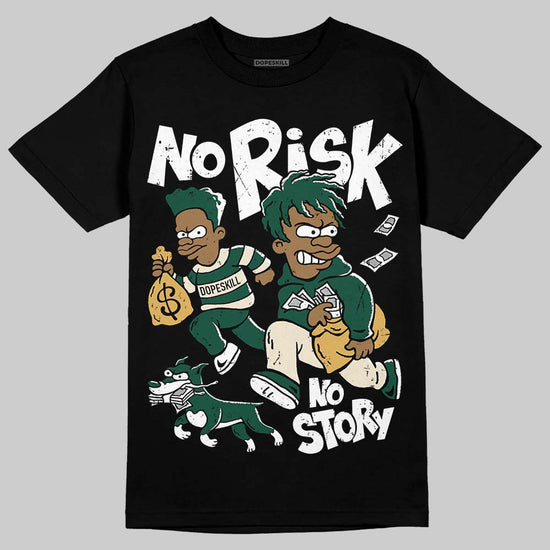 Jordan 1 High OG “Fir” (Pro Green) DopeSkill T-Shirt No Risk No Story Graphic Streetwear - Black