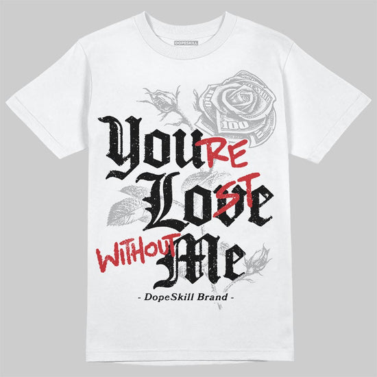 Jordan 4 OG “White Cement” DopeSkill T-Shirt You’re Lost Without Me Graphic Streetwear - White