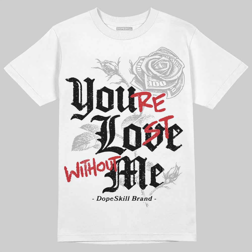 Jordan 4 OG “White Cement” DopeSkill T-Shirt You’re Lost Without Me Graphic Streetwear - White